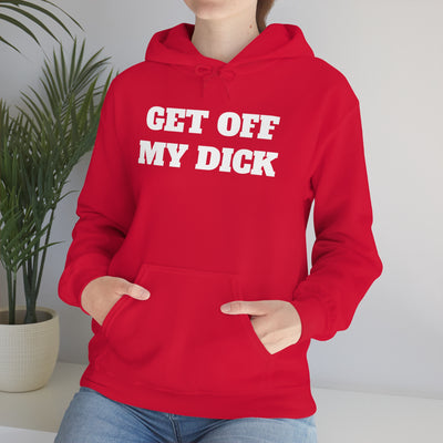 Get Off My Dick Unisex Hooded Sweatshirt