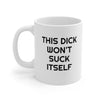 This Dick Won't Suck Itself Ceramic Mug 11oz Printify