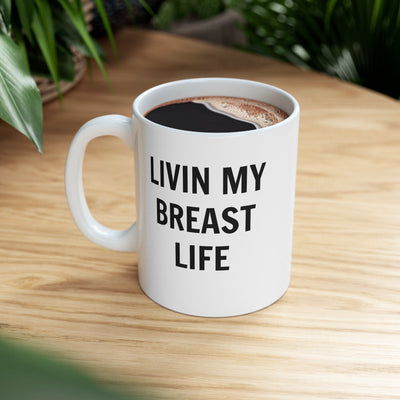 Livin My Breast Life Ceramic Mug 11oz Printify