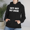 Get Off My Dick Unisex Hooded Sweatshirt