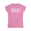 Small Tits Big Heart Women's Softstyle Tee