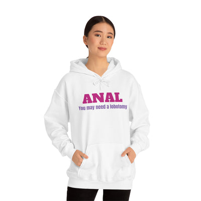 Anal You Need A Lobotomy Unisex Hooded Sweatshirt