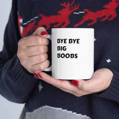 Bye Bye Big Boobs Ceramic Mug 11oz Printify