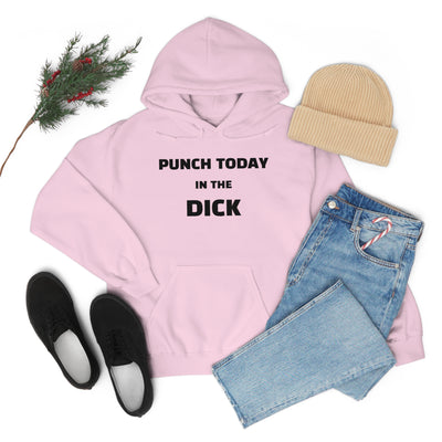 Punch Today In The Dick Unisex Hooded Sweatshirt