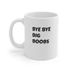 Bye Bye Big Boobs Ceramic Mug 11oz Printify