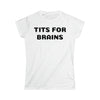 Tits For Brains Women's Softstyle Tee