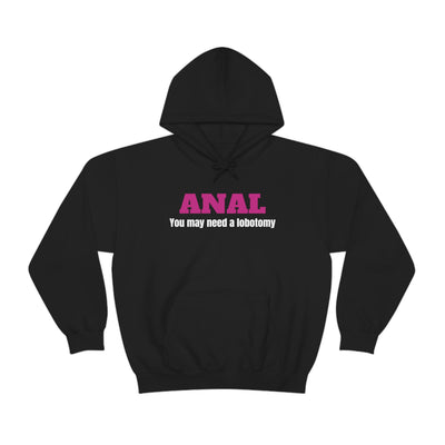 Anal You Need A Lobotomy Unisex Hooded Sweatshirt