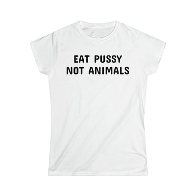 Eat Pussy Not Animals Women's Softstyle Tee