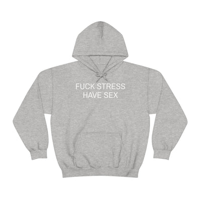 Fuck Stress Have Sex Unisex Hooded Sweatshirt