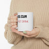 Dog Cum Do Not Drink Ceramic Mug 11oz Printify