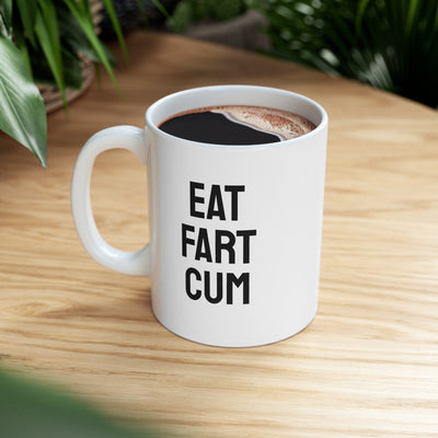 Eat Fart Cum Ceramic Mug 11oz Printify