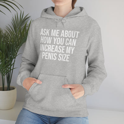 Ask Me About How You Can Increase My Penis Size Hooded Sweatshirt