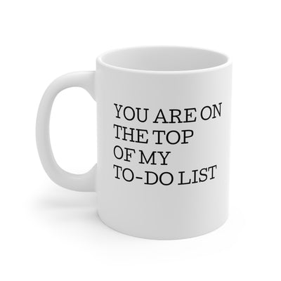 You Are On The Top Of My To-Do List Ceramic Mug 11oz Printify