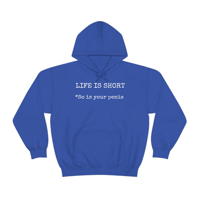 Life Is Short So Is Your Penis Unisex Hooded Sweatshirt