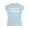 Yes They're Natural Women's Softstyle Tee