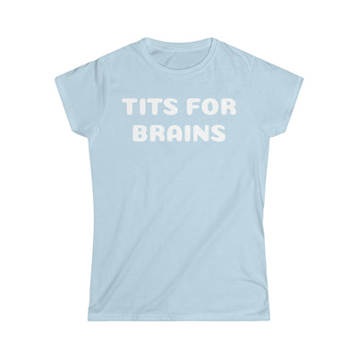 Tits For Brains Women's Softstyle Tee