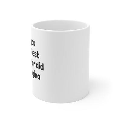 Meeting You Was The Best Thing I Ever Did For My Vagina Ceramic Mug 11oz Printify