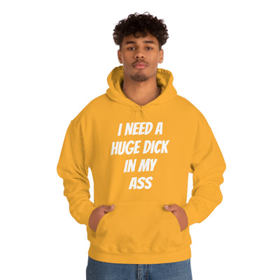 I Need A Huge Dick In My Ass Unisex Hooded Sweatshirt