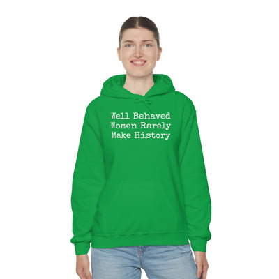Well Behaved Women Rarely Make History Unisex Hooded Sweatshirt