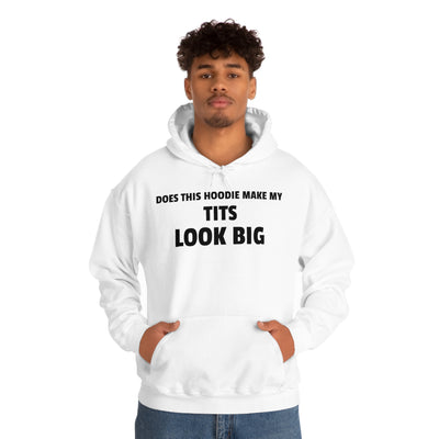 Does This Hoodie Make My Tits Look Big Hooded Sweatshirt
