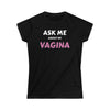 Ask Me About My Vagina Women's Softstyle Tee