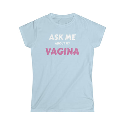 Ask Me About My Vagina Women's Softstyle Tee