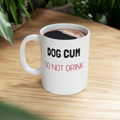 Dog Cum Do Not Drink Ceramic Mug 11oz Printify