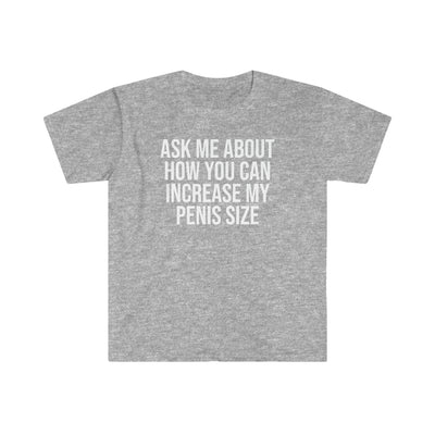 Ask Me About How You Can Increase My Penis Size T Shirt Printify