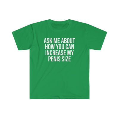 Ask Me About How You Can Increase My Penis Size T Shirt Printify