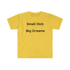 Small Dick Big Dreams T Shirt Printify