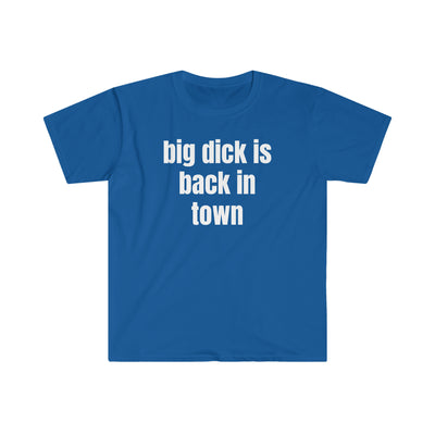 Big Dick Is Back In Town T Shirt Printify