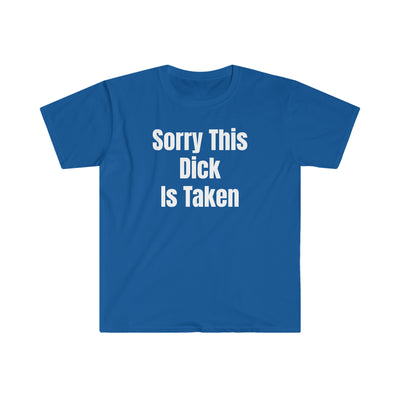 Sorry This Dick Is Taken T Shirt Printify