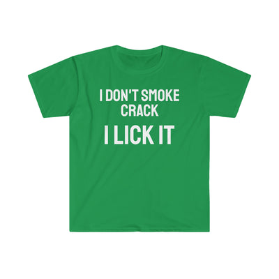 I Don't Smoke Crack I Lick It T Shirt Printify