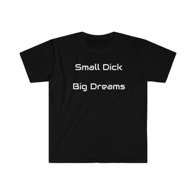 Small Dick Big Dreams T Shirt Printify